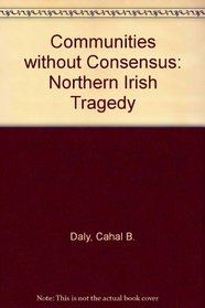 Communities without Consensus: Northern Irish Tragedy