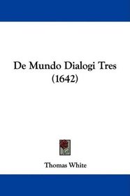 De Mundo Dialogi Tres (1642) (Latin Edition)