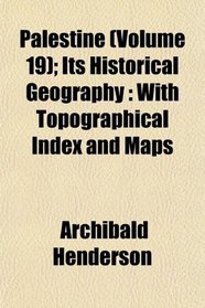 Palestine (Volume 19); Its Historical Geography: With Topographical Index and Maps