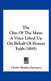 The Clue Of The Maze: A Voice Lifted Up On Behalf Of Honest Faith (1895)