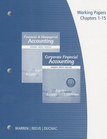 Working Papers, Volume 1 for Warren/Reeve/Duchac's Financial & Managerial Accounting, 12th and Corporate Financial Accounting, 12th