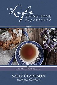 The Lifegiving Home Experience: A 12-Month Guided Journey