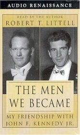 The Men We Became : My Friendship with John F. Kennedy, Jr.