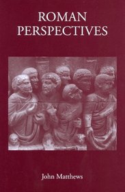 Roman Perspectives: Studies on Political and Cultural History, from the First to the Fifth Century