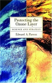 Protecting the Ozone Layer: Science and Strategy (Environmental Science)