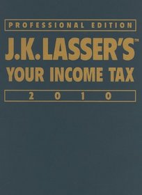 J.K. Lasser's Your Income Tax Professional Edition 2010