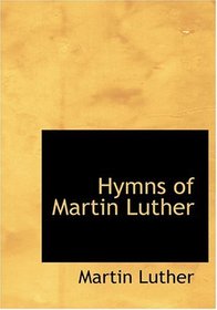 Hymns of Martin Luther (Large Print Edition)