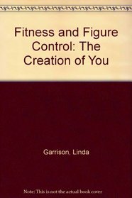 Fitness and Figure Control: The Creation of You