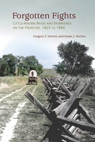 Forgotten Fights: Little-known Raids and Skirmishes on the Frontier, 1823 to 1890