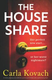 The Houseshare: A totally gripping and addictive psychological thriller with a pulse-racing twist