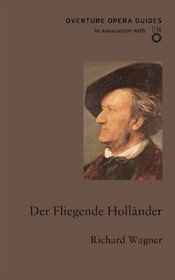 Der Fliegende Hollander/The Flying Dutchman (Overture Opera Guides)