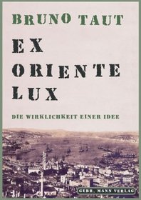 Bruno Taut. Ex oriente Lux