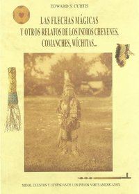 Las flechas mgicas y otros relatos de los indios cheyenes, comanches, wchitas--