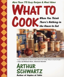What To Cook When You Think There's Nothing in the House To Eat : More Than 175 Easy Recipes And Meal Ideas