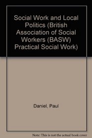 Social Work and Local Politics (British Association of Social Workers (BASW) Practical Social Work)