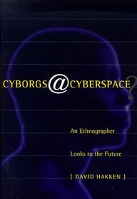 Cyborgs@cyberspace? An Ethnographer Looks to the Future