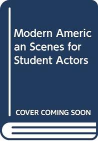 Modern American Scenes for Student Actors