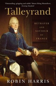 Talleyrand: Betrayer and Saviour of France