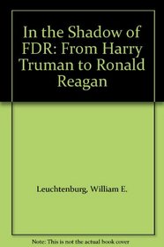 In the Shadow of FDR: From Harry Truman to Ronald Reagan