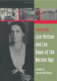 Lise Meitner and the Dawn of the Nuclear Age