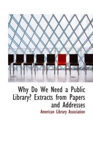 Why Do We Need a Public Library? Extracts from Papers and Addresses