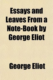 Essays and Leaves From a Note-Book by George Eliot