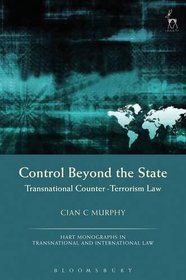 Control Beyond the State: Transnational Counter-Terrorism Law (Hart Monographs in Transnational and International Law)