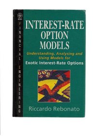 Interest-Rate Option Models: Understanding, Analysing, and Using Models for Exotic Interest-Rate Options (Wiley Series in Financial Engineering)