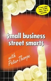 Small Business Street Smarts: Everything You Wanted to Know About Starting and Running a Business But Didn't Know Who to Ask