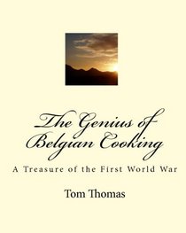 The Genius Of Belgian Cooking: A Treasure Of The First World War (Volume 1)