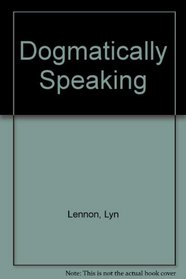 Dogmatically Speaking
