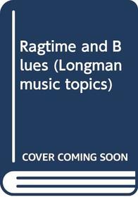 Ragtime and Blues (Longman music topics)