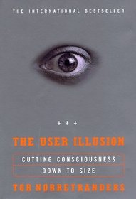 The User Illusion : Cutting Consciousness Down to Size