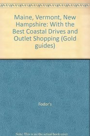 Maine, Vermont, New Hampshire: With the Best Coastal Drives and Outlet Shopping (Fodor's Maine, Vermont, New Hampshire)