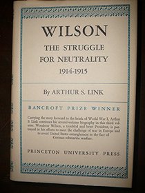 Wilson: The Struggle for Neutrality, 1914-1915 (Wilson, Vol 3)