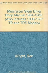 Mercruiser Stern Drive Shop Manual 1964-1985: (Also Includes 1986-1987 TR and TRS Models)