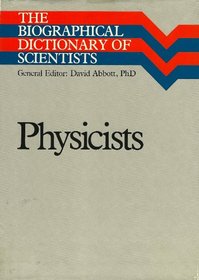 Physicists (Biographical Dictionary of Scientists Series)