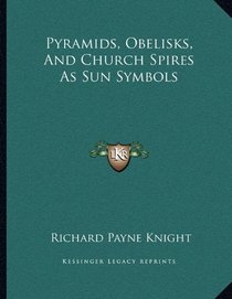 Pyramids, Obelisks, And Church Spires As Sun Symbols