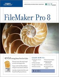 FileMaker Pro 8: Basic + Certblaster, Instructor's Edition (ILT (Axzo Press))