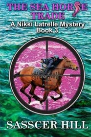 The Sea Horse Trade: A Nikki Latrelle Mystery (Nikki Latrelle Mysterys) (Volume 3)