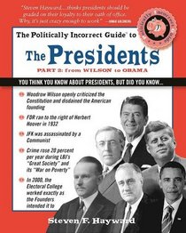The Politically Incorrect Guide to the Presidents, Part 2: From Wilson to Obama (The Politically Incorrect Guides)