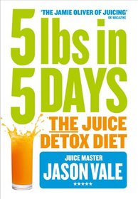 5LBs in 5 Days: The Juice Detox Diet