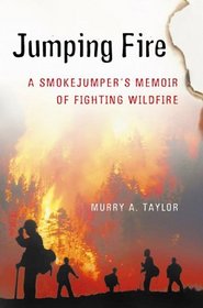 Jumping Fire: A Smokejumper's Memoir of Fighting Wildfire