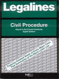 Legalines: Civil Procedure: Adaptable to the Eight Edition of the Cound Casebook