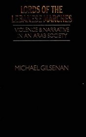 Lords of the Lebanese Marches: Violence and Narrative in an Arab Society
