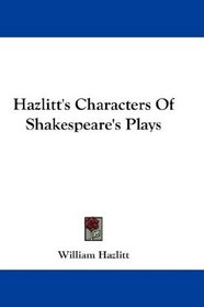 Hazlitt's Characters Of Shakespeare's Plays