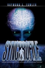 SynchroFile : Amazing Personal Encounters With Synchronicity And Other Strange Phenomena