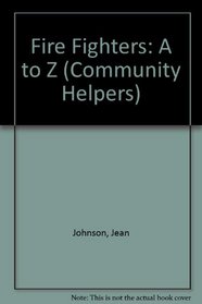 Fire Fighters: A to Z (Community Helpers Series)