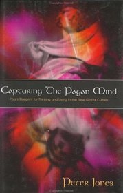 Capturing the Pagan Mind: Paul's  Blueprint for Thinking and Living in the New Global Culture
