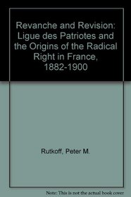 Revanche and revision: The Ligue des patriotes and the origins of the radical right in France, 1882-1900